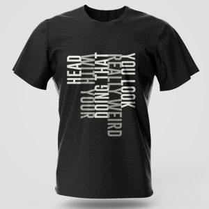 Looking Weird funny graphic T-shirt in cotton with witty design, popular in Nairobi and Kenya streetwear fashion.